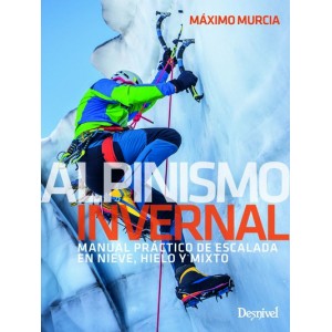 Alpinismo Invernal. Manual Práctico Escalada Nieve, Hielo y Mixto