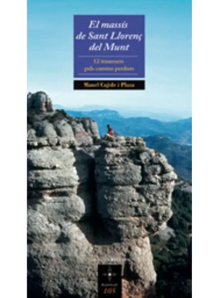 EL MASSIS DE SANT LLORENÇ DEL MUNT. 12 ITINERARIS PELS CAMINS PERDUTS