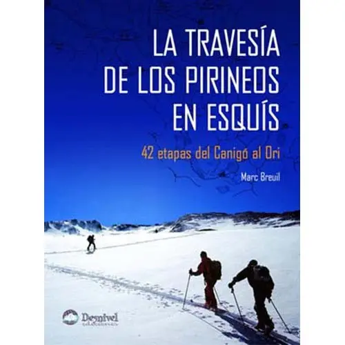LA TRAVESIA DE LOS PIRINEOS EN ESQUIS, 42 ETAPAS DEL CANIGO AL ORI
